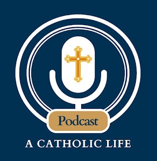 A Catholic Life Podcast: Episode 27